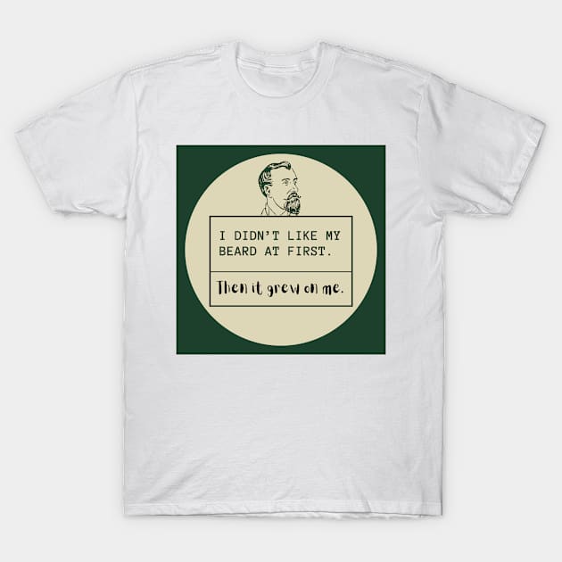 Father's day- I didn't like my beard at first T-Shirt by Slick T's